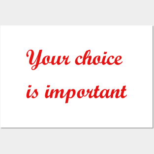 Your choice is important Posters and Art